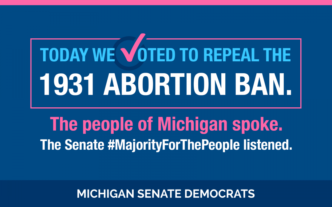 Senate Repeals Archaic 1931 Abortion Ban, Ensure Abortion is Kept Safe and Legal Per Proposal 3